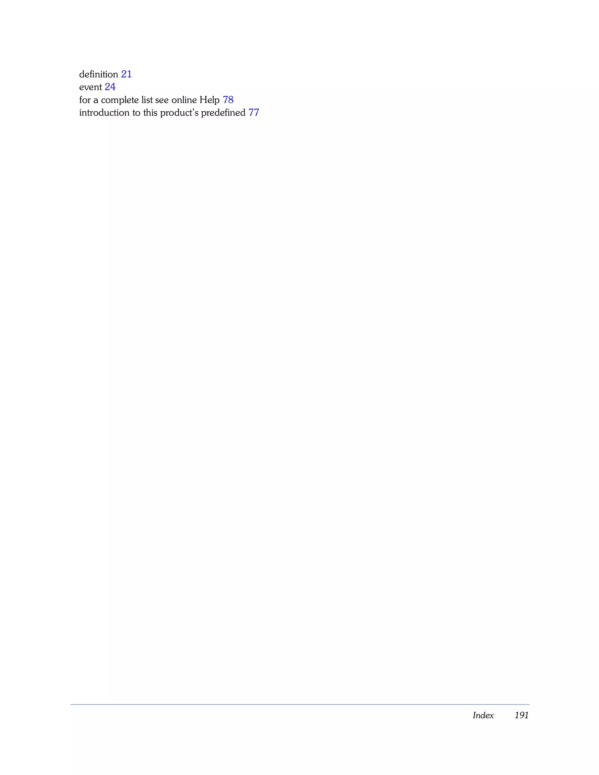definition 21
event 24
for a complete list see online Help 78
introduction to this product’s predefined 77




                                               Index   191
 