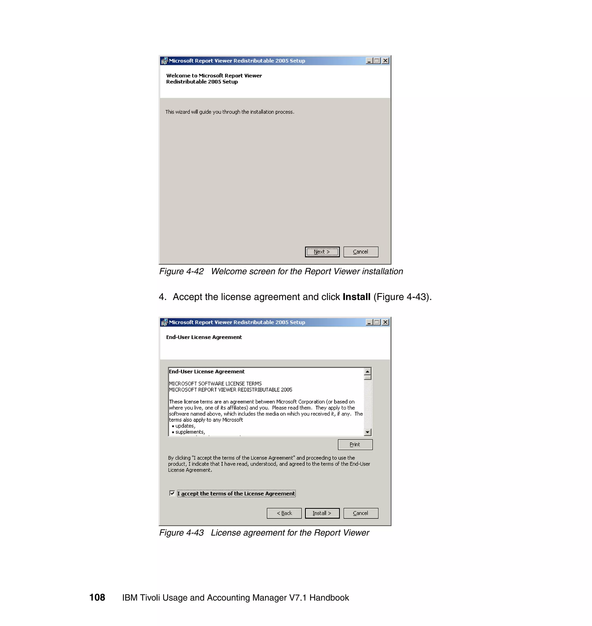 Figure 4-42 Welcome screen for the Report Viewer installation

              4. Accept the license agreement and click Install (Figure 4-43).




              Figure 4-43 License agreement for the Report Viewer




108   IBM Tivoli Usage and Accounting Manager V7.1 Handbook
 