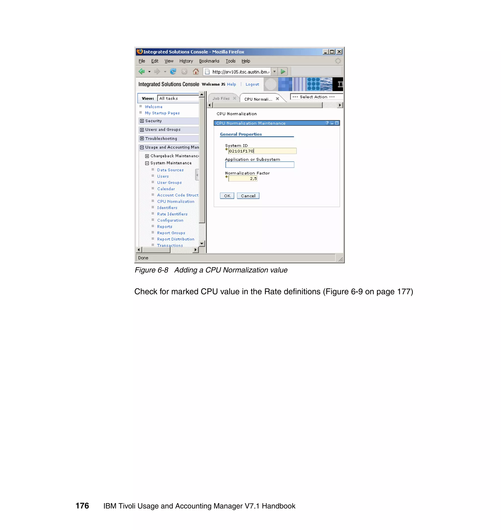 Figure 6-8 Adding a CPU Normalization value

              Check for marked CPU value in the Rate definitions (Figure 6-9 on page 177)




176   IBM Tivoli Usage and Accounting Manager V7.1 Handbook
 