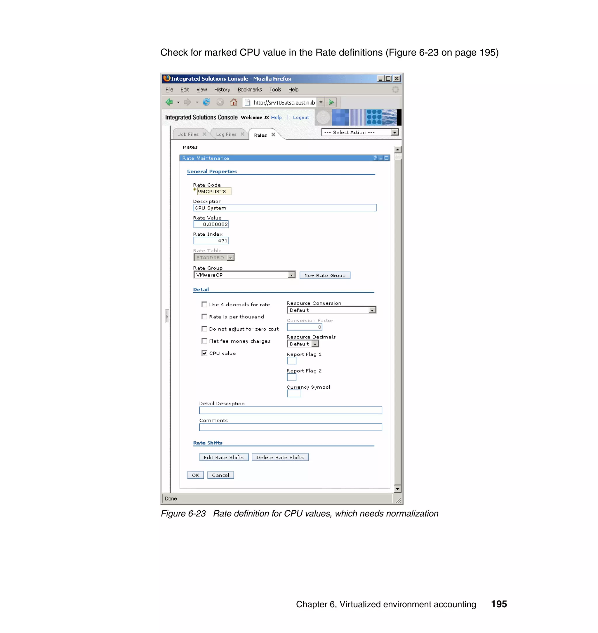 Check for marked CPU value in the Rate definitions (Figure 6-23 on page 195)




Figure 6-23 Rate definition for CPU values, which needs normalization




                                 Chapter 6. Virtualized environment accounting   195
 
