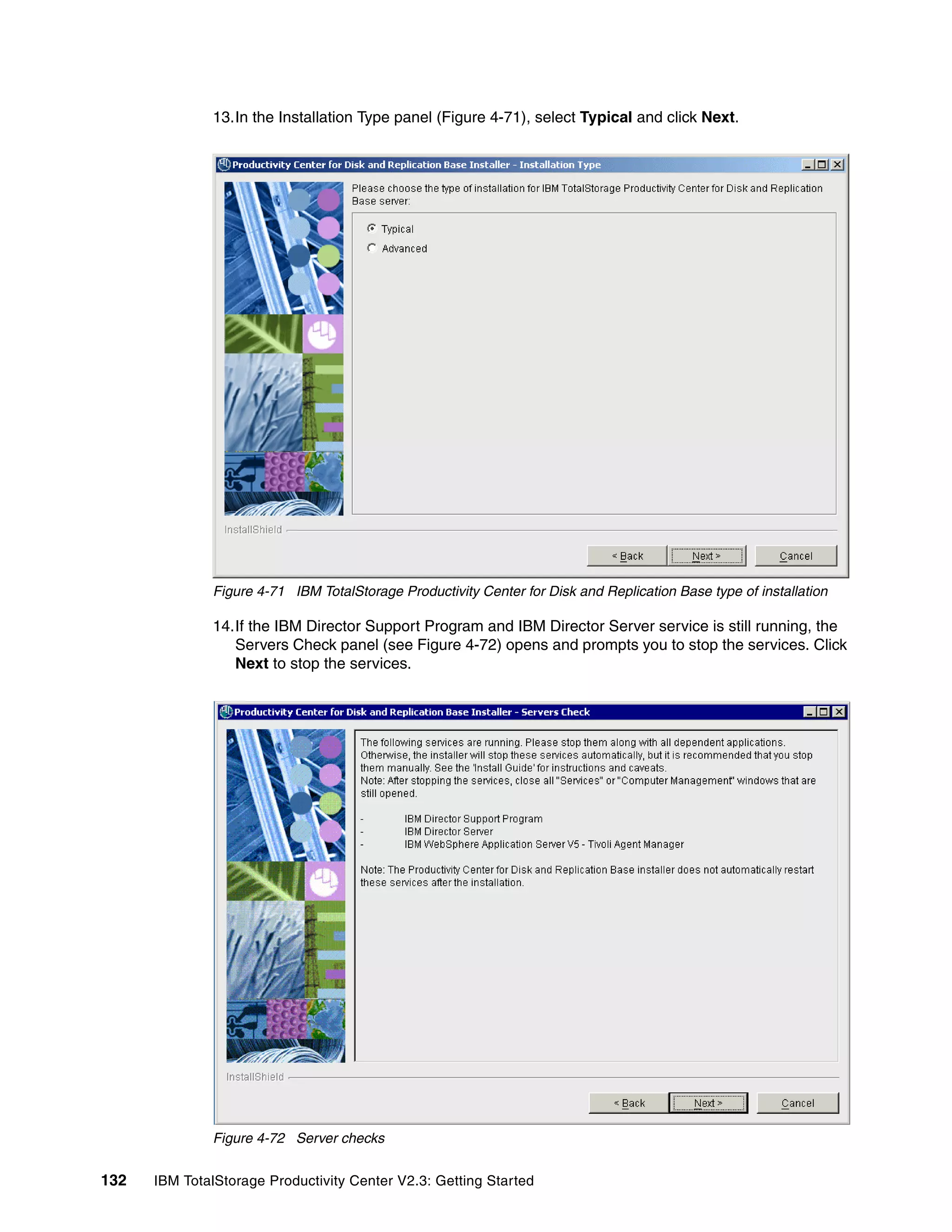 13.In the Installation Type panel (Figure 4-71), select Typical and click Next.




              Figure 4-71 IBM TotalStorage Productivity Center for Disk and Replication Base type of installation

              14.If the IBM Director Support Program and IBM Director Server service is still running, the
                 Servers Check panel (see Figure 4-72) opens and prompts you to stop the services. Click
                 Next to stop the services.




              Figure 4-72 Server checks


132   IBM TotalStorage Productivity Center V2.3: Getting Started
 