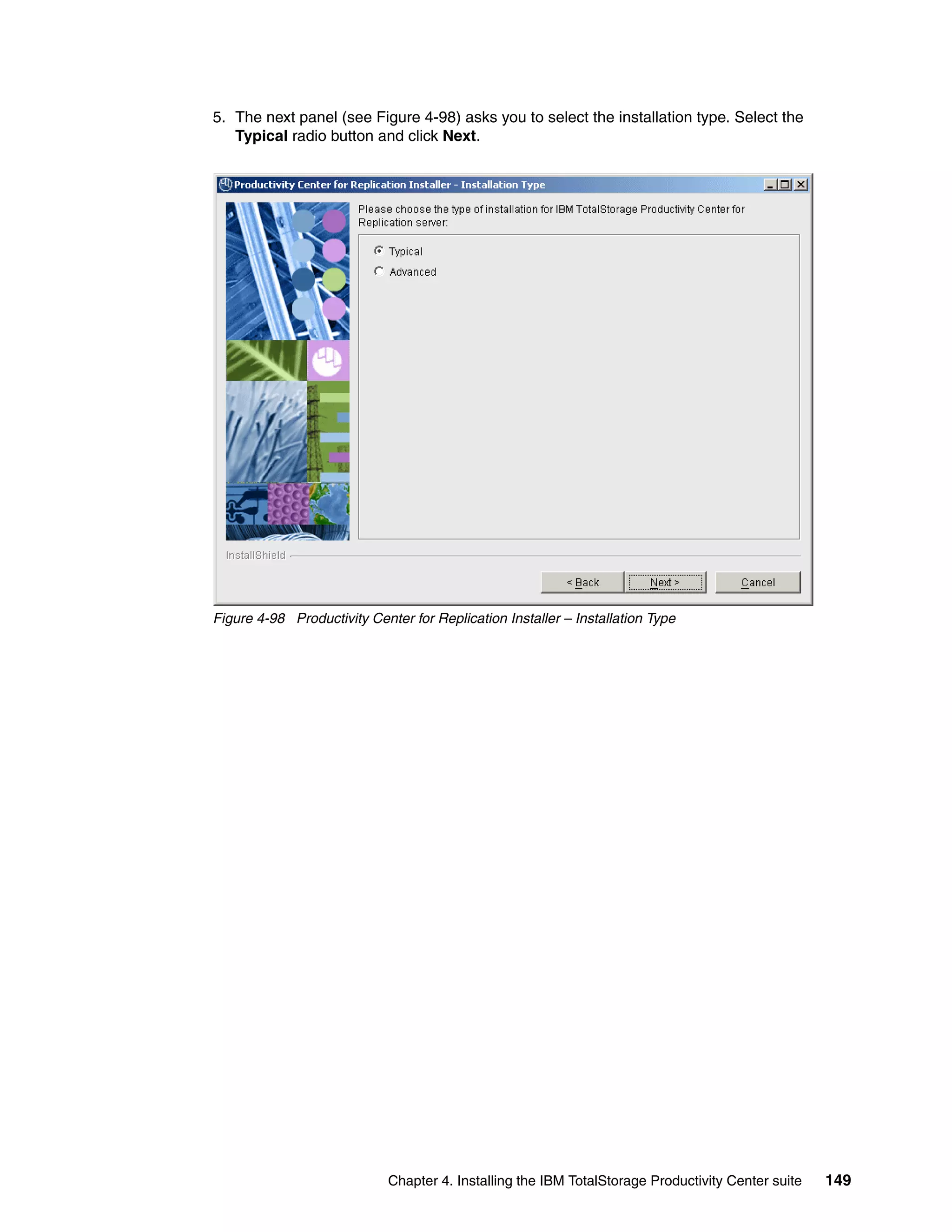 5. The next panel (see Figure 4-98) asks you to select the installation type. Select the
   Typical radio button and click Next.




Figure 4-98 Productivity Center for Replication Installer – Installation Type




                             Chapter 4. Installing the IBM TotalStorage Productivity Center suite   149
 