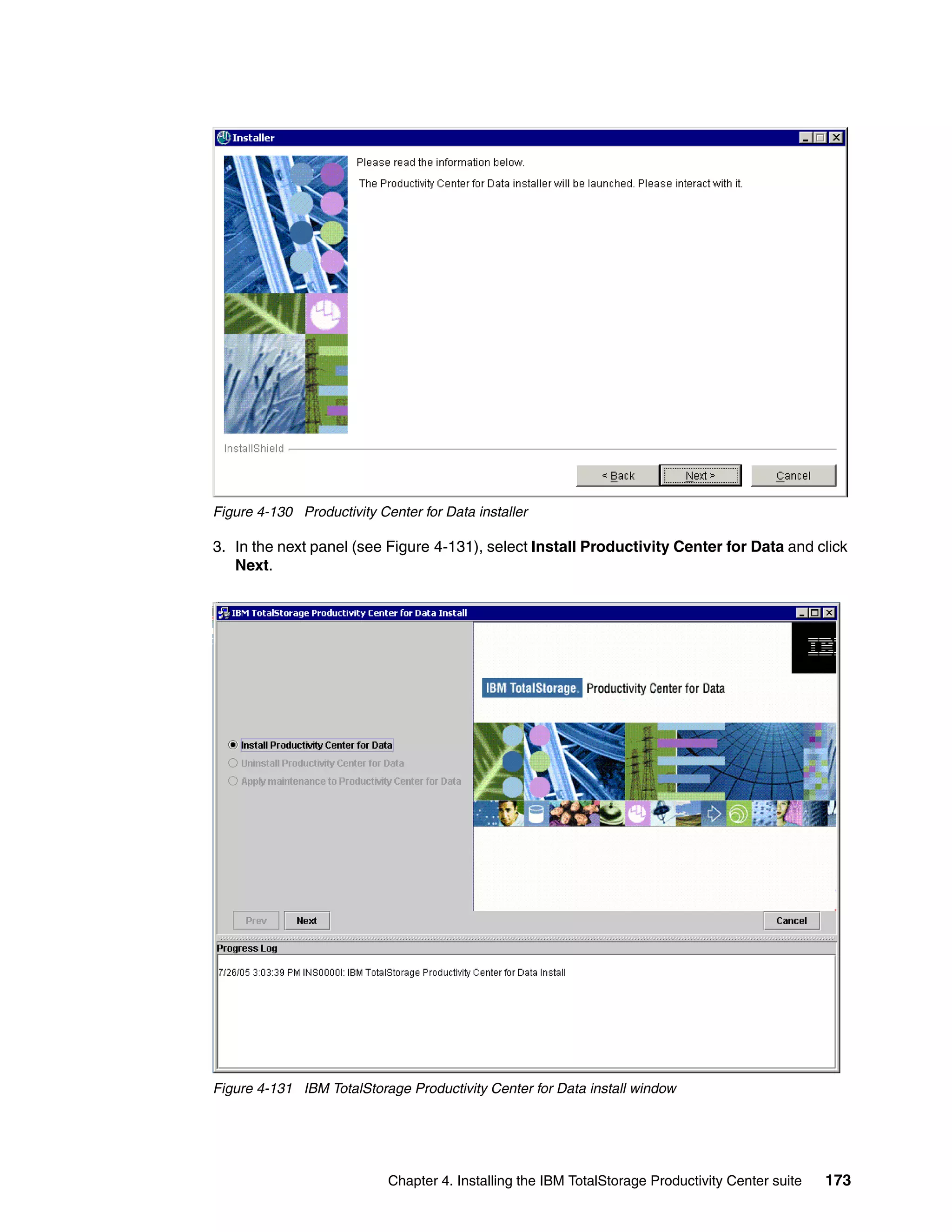Figure 4-130 Productivity Center for Data installer

3. In the next panel (see Figure 4-131), select Install Productivity Center for Data and click
   Next.




Figure 4-131 IBM TotalStorage Productivity Center for Data install window




                            Chapter 4. Installing the IBM TotalStorage Productivity Center suite   173
 