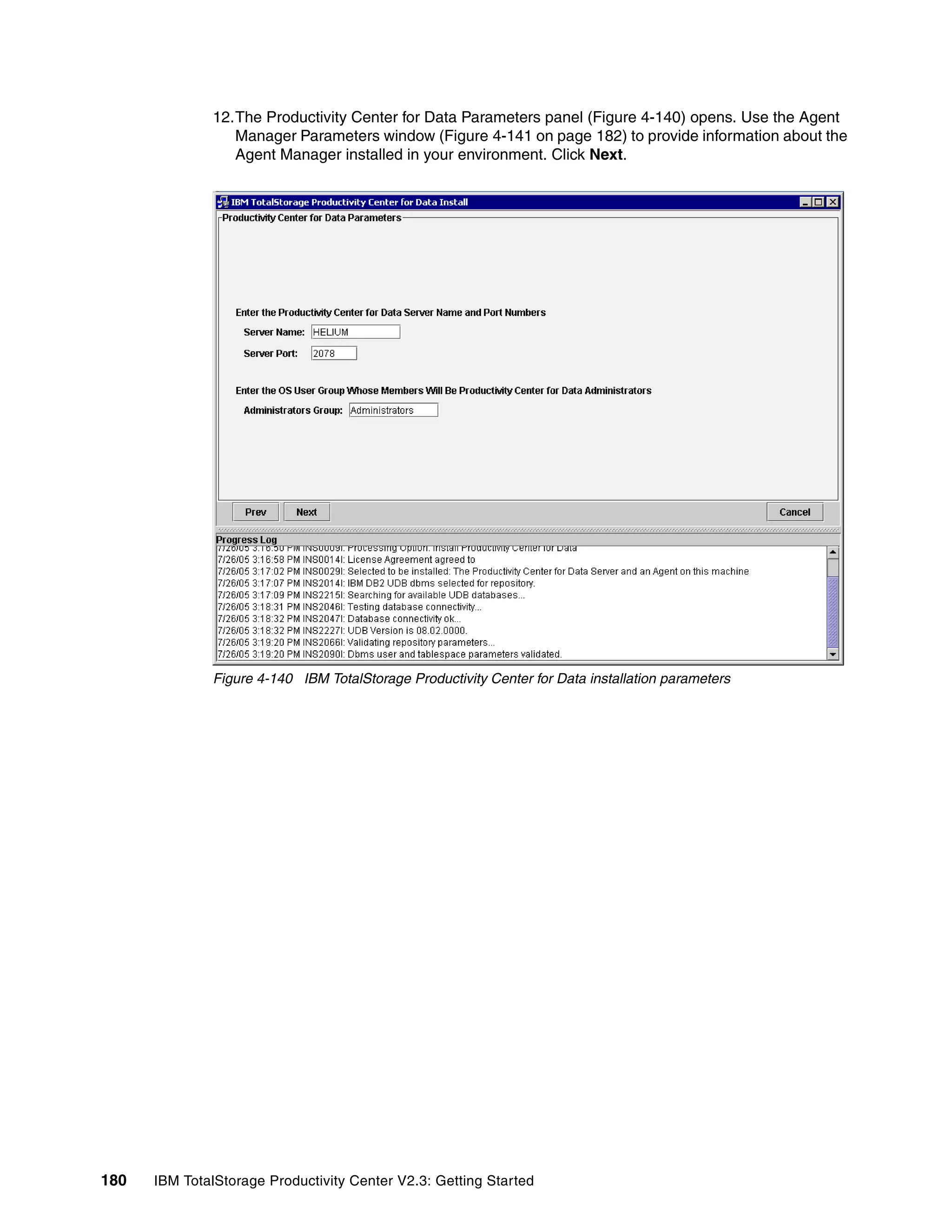12.The Productivity Center for Data Parameters panel (Figure 4-140) opens. Use the Agent
                 Manager Parameters window (Figure 4-141 on page 182) to provide information about the
                 Agent Manager installed in your environment. Click Next.




              Figure 4-140 IBM TotalStorage Productivity Center for Data installation parameters




180   IBM TotalStorage Productivity Center V2.3: Getting Started
 