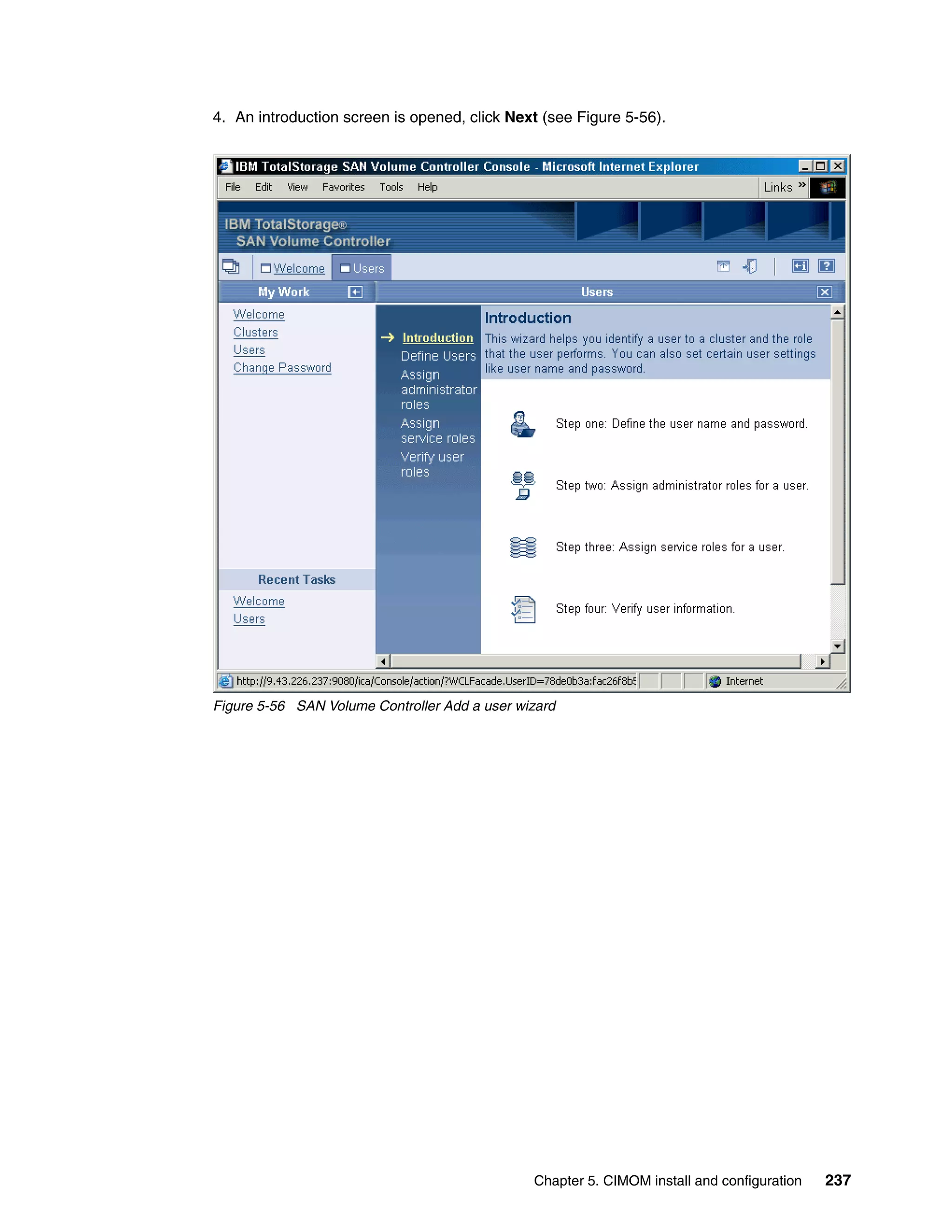 4. An introduction screen is opened, click Next (see Figure 5-56).




Figure 5-56 SAN Volume Controller Add a user wizard




                                               Chapter 5. CIMOM install and configuration   237
 