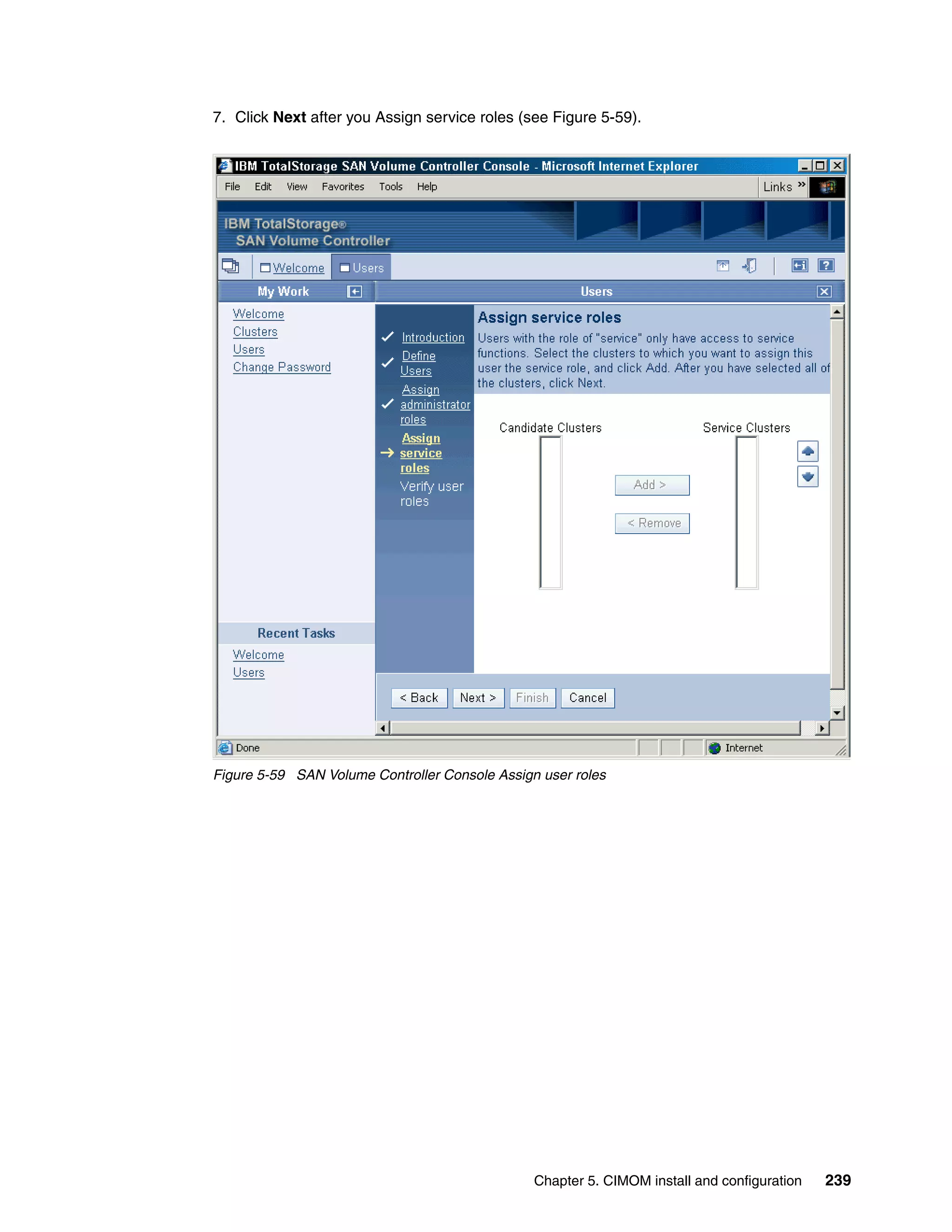 7. Click Next after you Assign service roles (see Figure 5-59).




Figure 5-59 SAN Volume Controller Console Assign user roles




                                                Chapter 5. CIMOM install and configuration   239
 