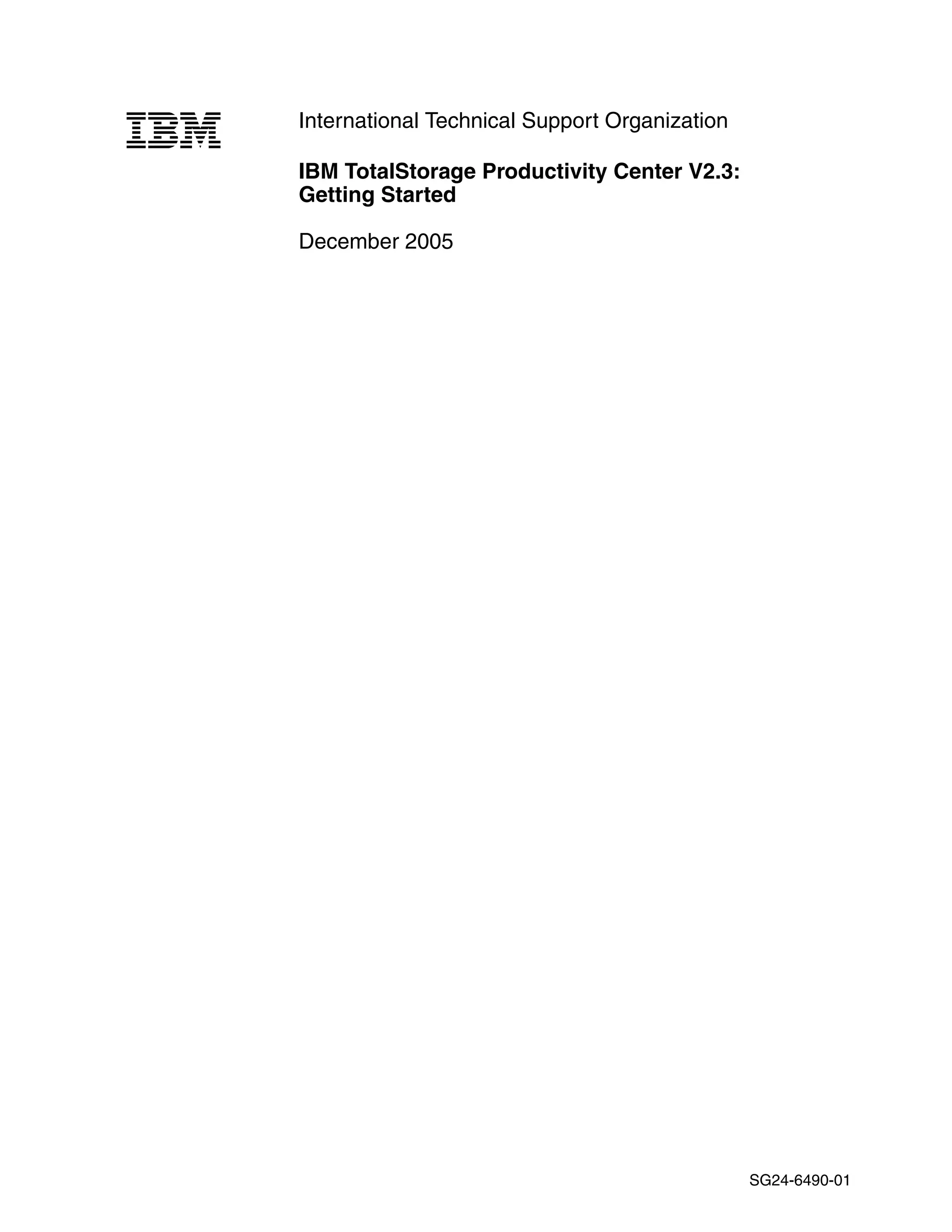 International Technical Support Organization

IBM TotalStorage Productivity Center V2.3:
Getting Started

December 2005




                                               SG24-6490-01
 