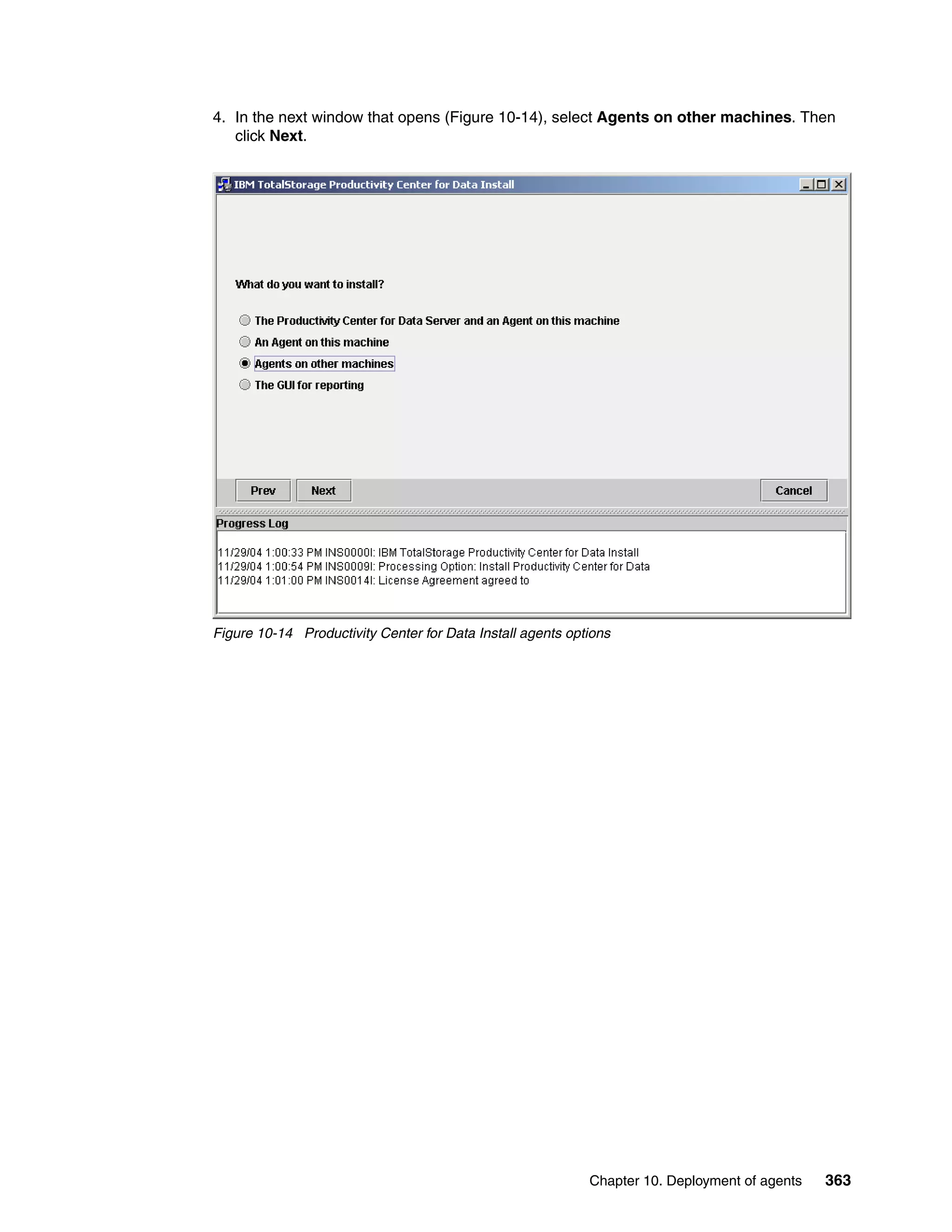 4. In the next window that opens (Figure 10-14), select Agents on other machines. Then
   click Next.




Figure 10-14 Productivity Center for Data Install agents options




                                                            Chapter 10. Deployment of agents   363
 
