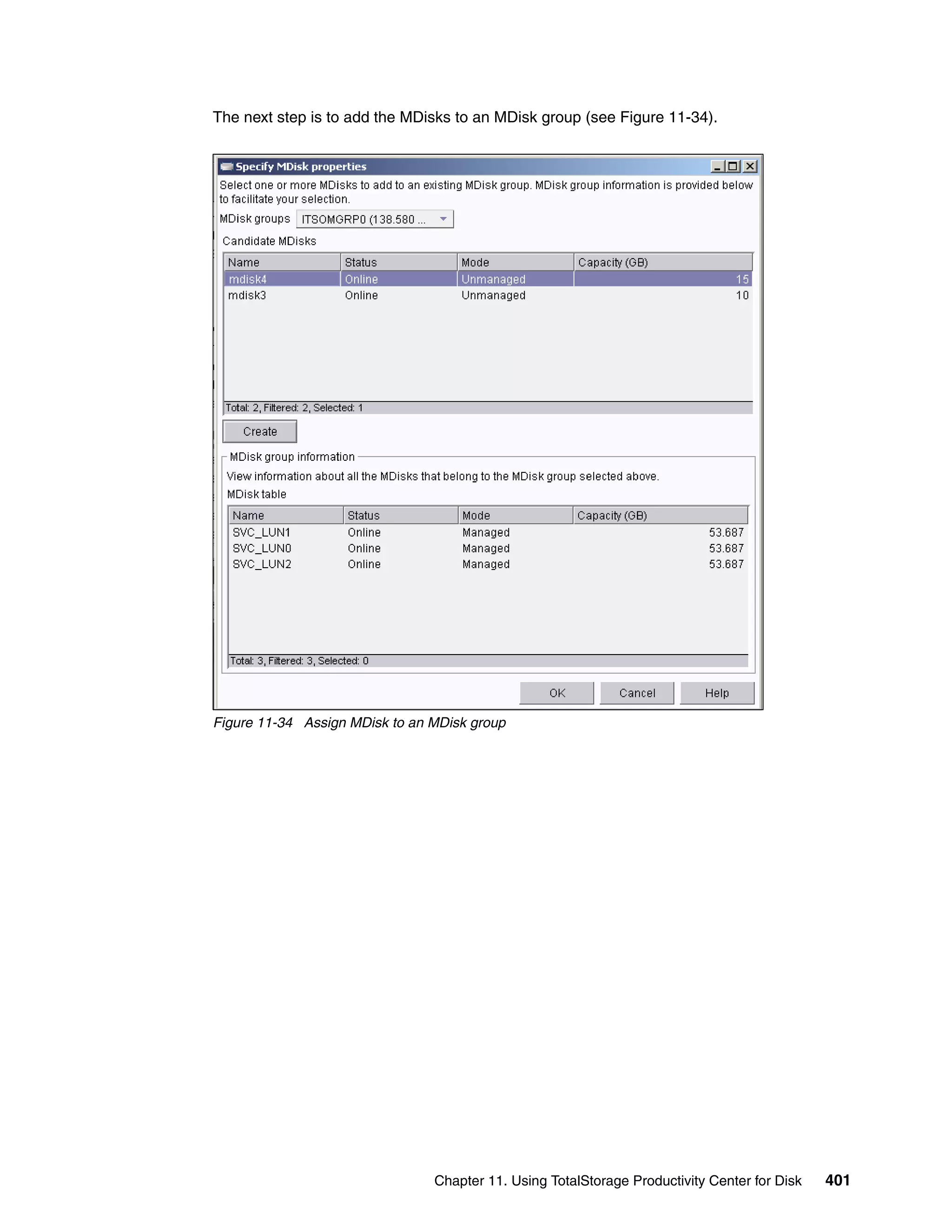 The next step is to add the MDisks to an MDisk group (see Figure 11-34).




Figure 11-34 Assign MDisk to an MDisk group




                                Chapter 11. Using TotalStorage Productivity Center for Disk   401
 