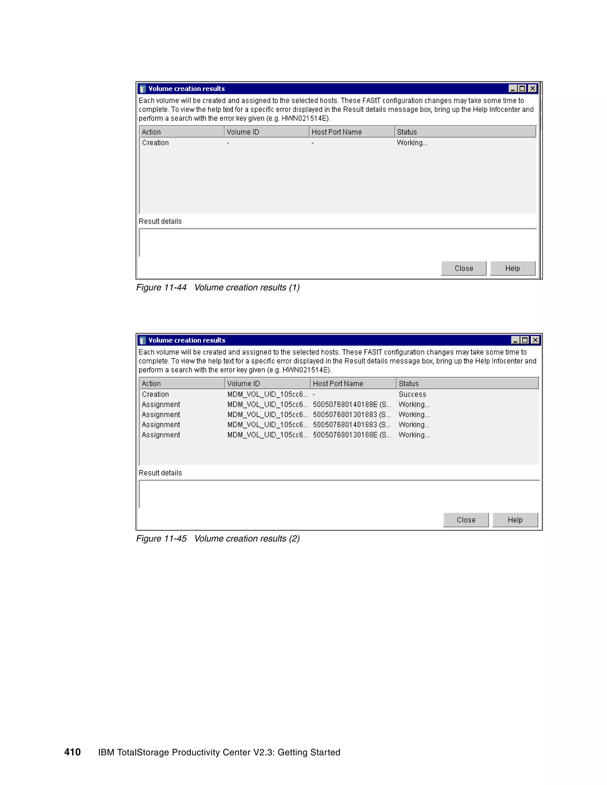 Figure 11-44 Volume creation results (1)




              Figure 11-45 Volume creation results (2)




410   IBM TotalStorage Productivity Center V2.3: Getting Started
 