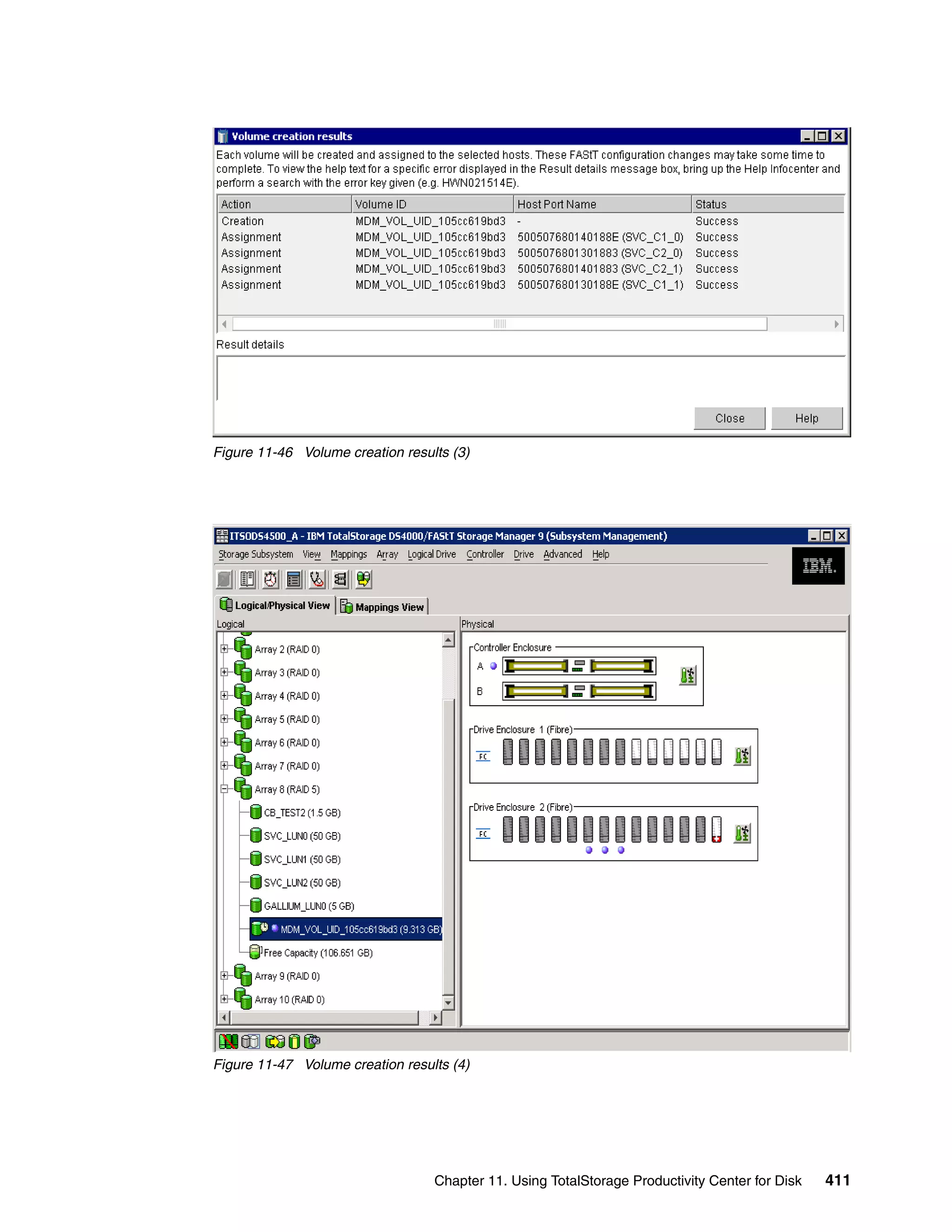 Figure 11-46 Volume creation results (3)




Figure 11-47 Volume creation results (4)




                                  Chapter 11. Using TotalStorage Productivity Center for Disk   411
 