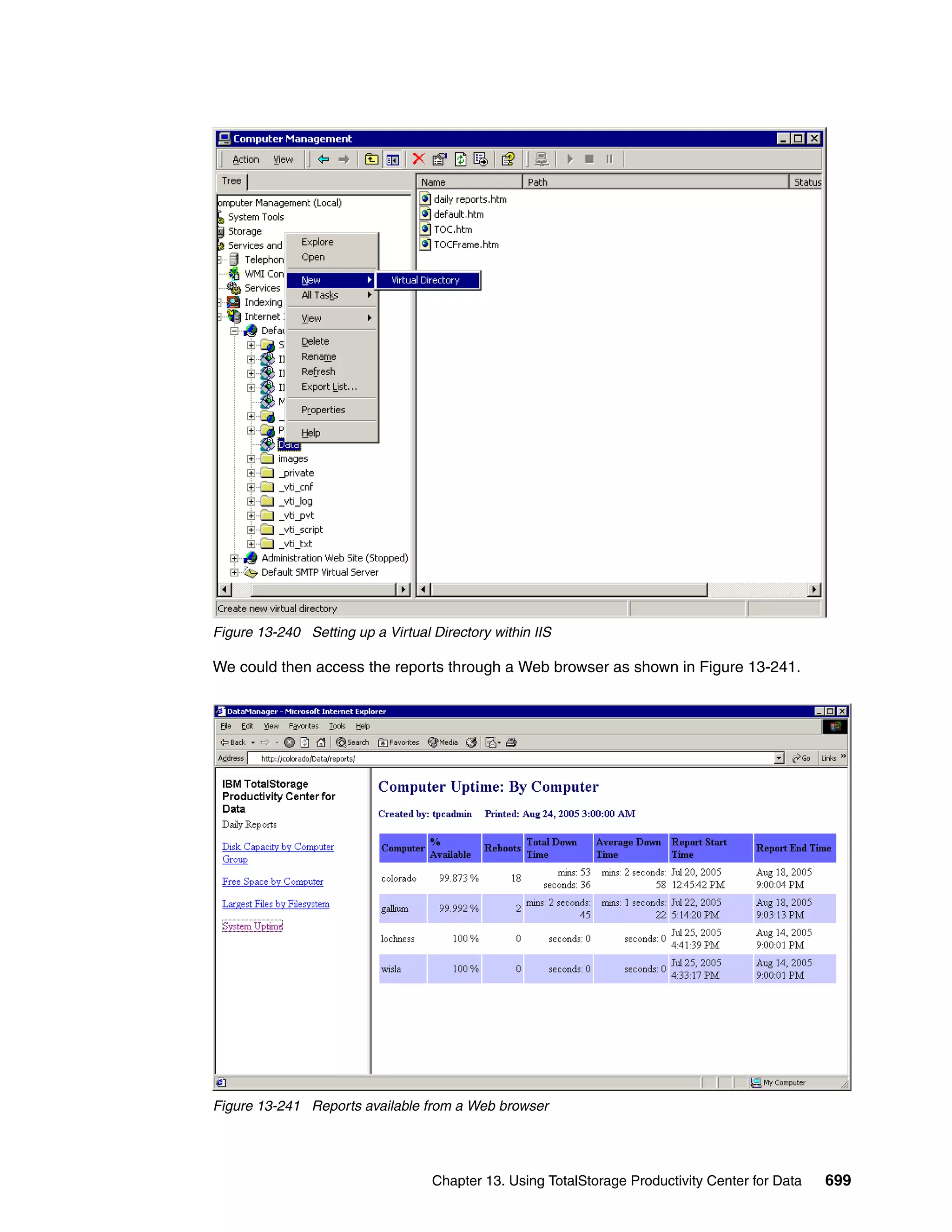 Figure 13-240 Setting up a Virtual Directory within IIS

We could then access the reports through a Web browser as shown in Figure 13-241.




Figure 13-241 Reports available from a Web browser




                                   Chapter 13. Using TotalStorage Productivity Center for Data   699
 
