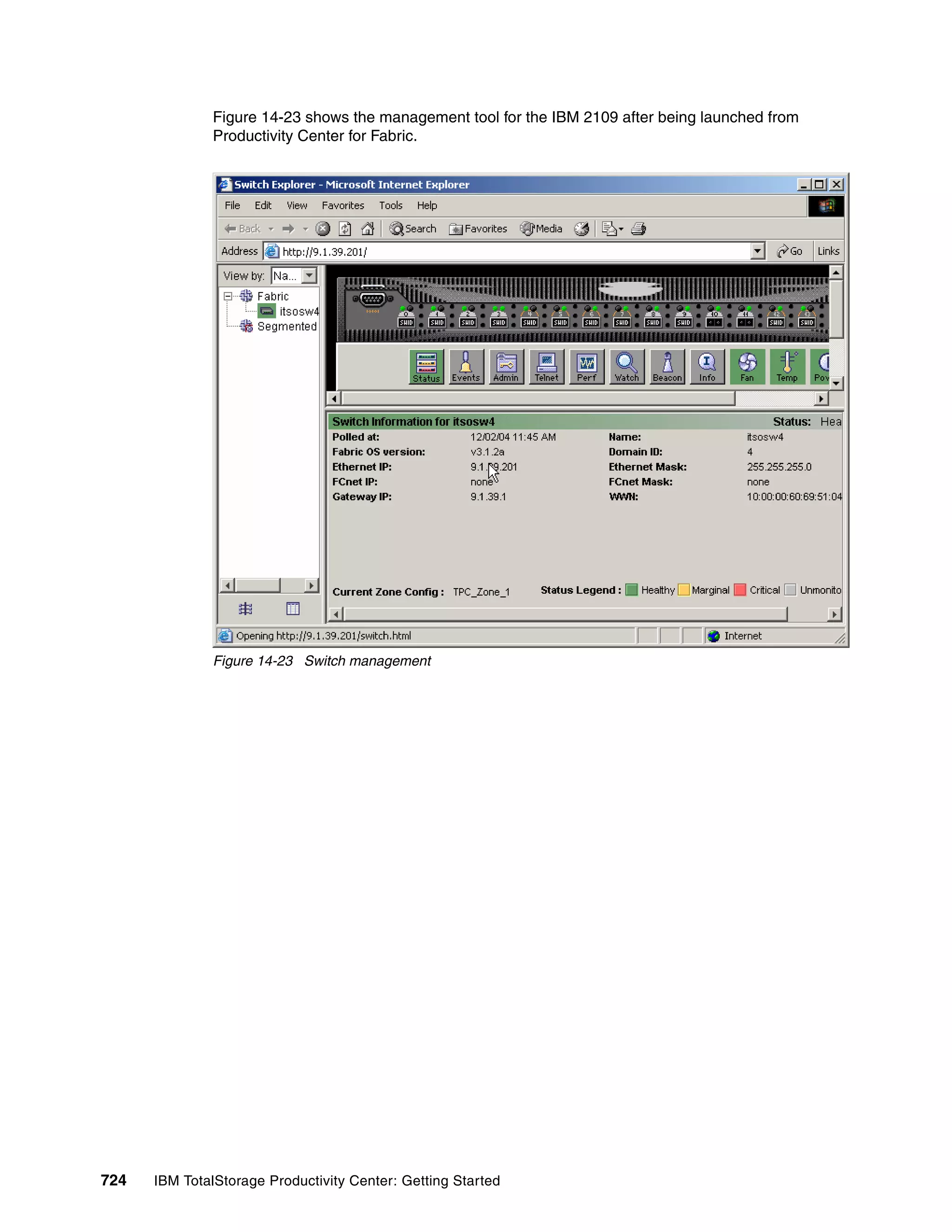 Figure 14-23 shows the management tool for the IBM 2109 after being launched from
               Productivity Center for Fabric.




               Figure 14-23 Switch management




724   IBM TotalStorage Productivity Center: Getting Started
 