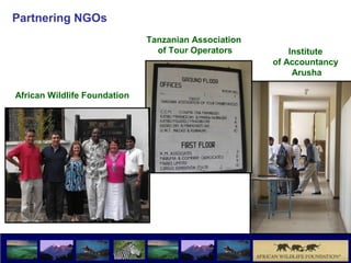 Partnering NGOs
                              Tanzanian Association
                                of Tour Operators         Institute
                                                      of Accountancy
                                                           Arusha

African Wildlife Foundation
 