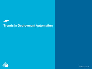 © IBM Corporation30© IBM Corporation30
Trends in Deployment Automation
 