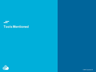 © IBM Corporation38© IBM Corporation38
Tools Mentioned
 