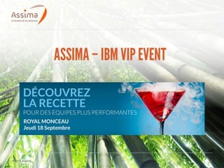 © 2014 Assima 17
ASSIMA– IBM VIPEVENT
 