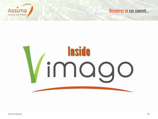 © 2014 Assima 22
Découvrez un cas concret…
 