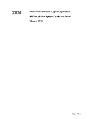 International Technical Support Organization

IBM Virtual Disk System Quickstart Guide

February 2010




                                               SG24-7794-01
 