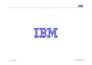 38   10.03.2011   © 2011 IBM Corporation
 
