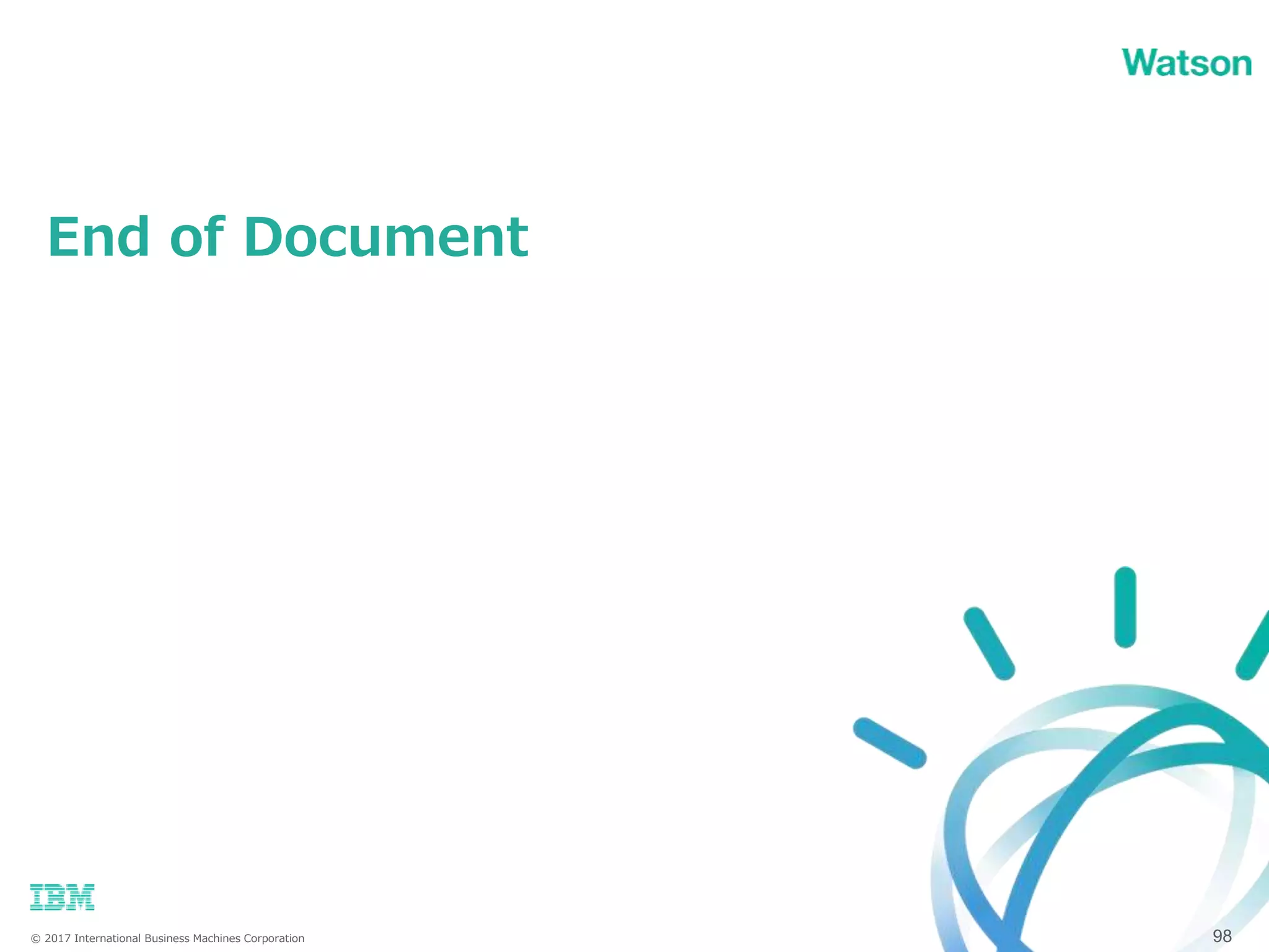 © 2017 International Business Machines Corporation
End of Document
98
 