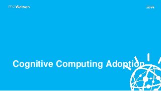 Cognitive Computing Adoption
 