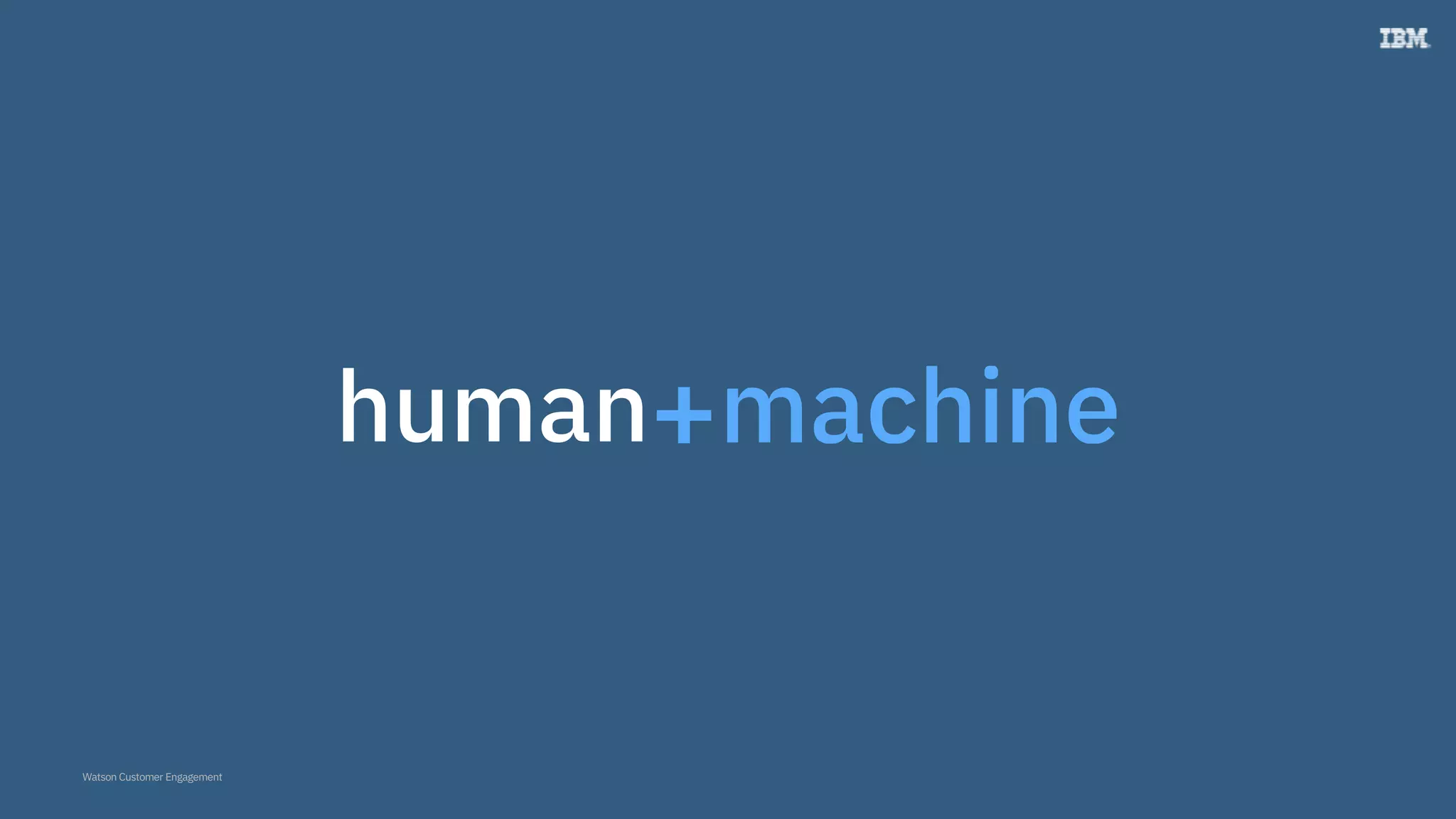 Watson Customer Engagement
human
 