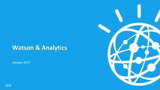 Watson & Analytics
January 2017
 