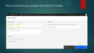 Give a name to your project and click on create
 