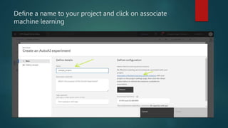 Define a name to your project and click on associate
machine learning
 