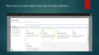 Now click on new asset and click to data refinery
 