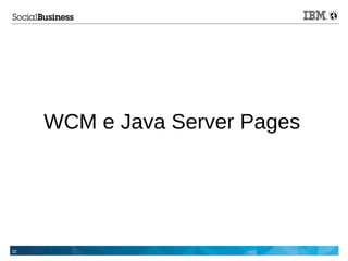 32
WCM e Java Server Pages
 