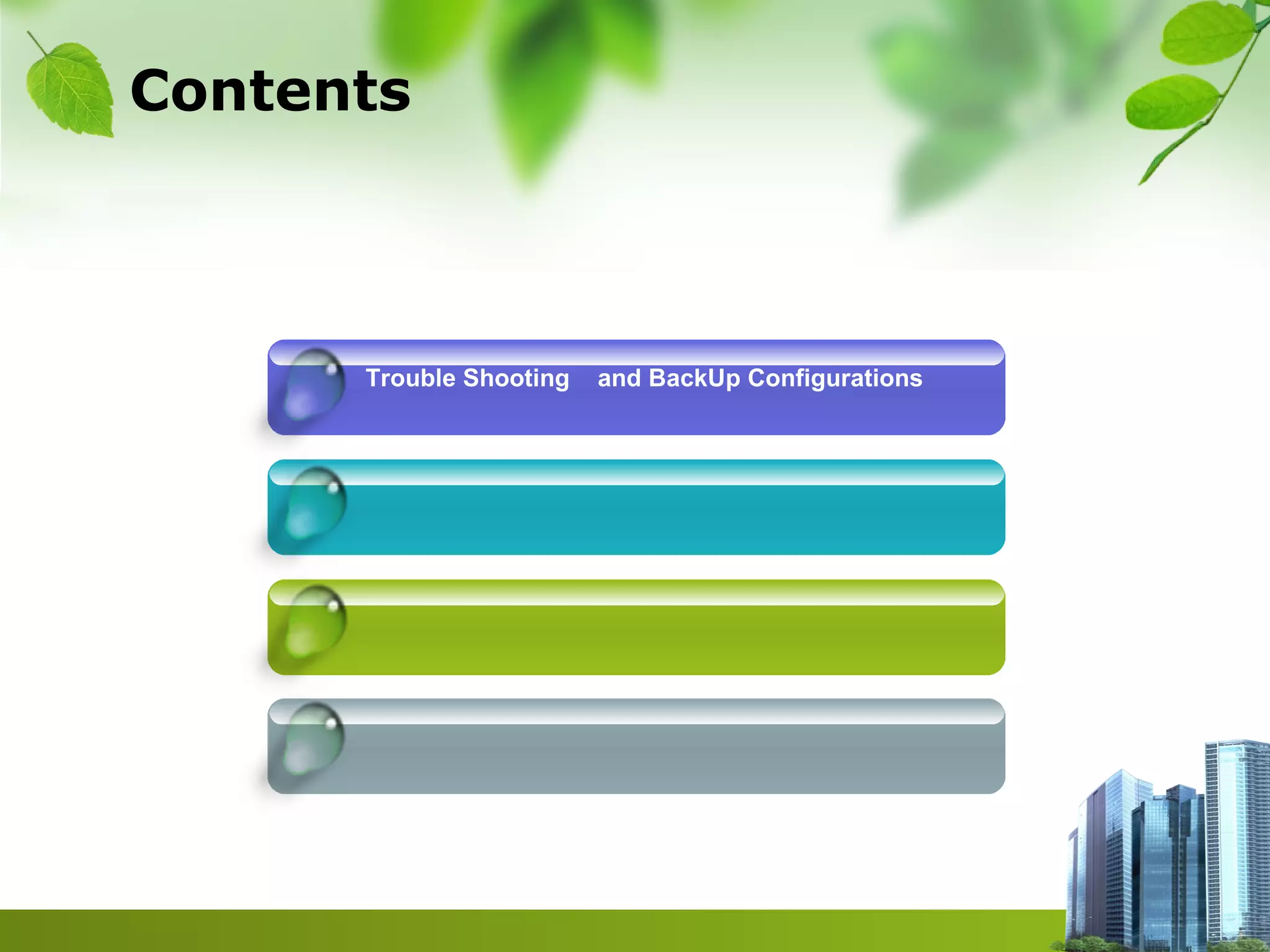 Contents
Trouble Shooting and BackUp Configurations
 