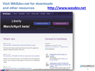 Visit WASdev.net for downloads
and other resources http://www.wasdev.net
© 2015 IBM Corporation 30
 