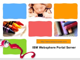 L/O/G/O
IBM Websphere Portal Server
http://www.todaycourses.com
 