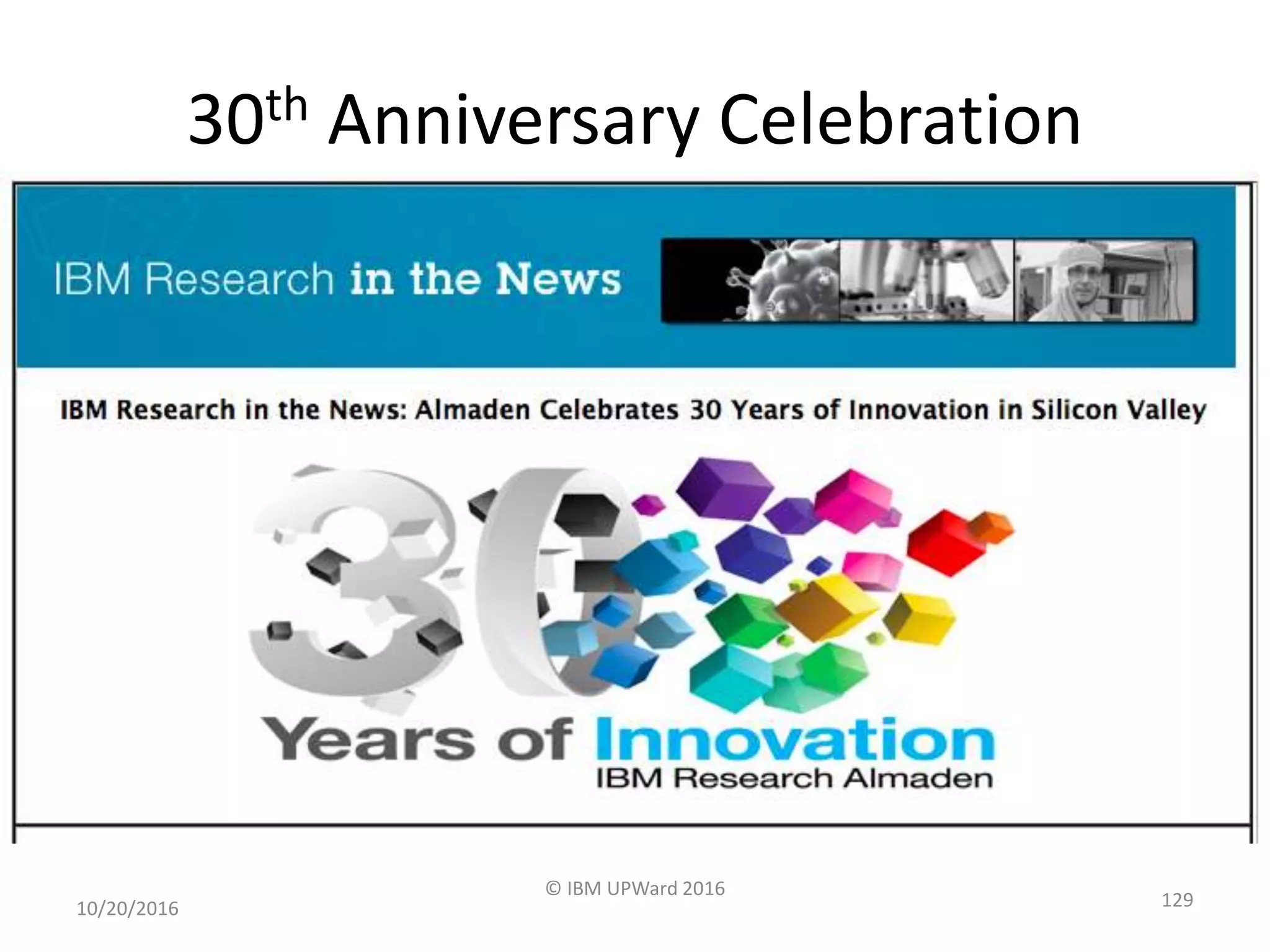 30th Anniversary Celebration
10/20/2016
© IBM UPWard 2016
129
 