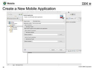 Mobile

Create a New Mobile Application




39                                © 2012 IBM Corporation
 