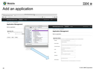 Mobile

Add an application




44                   © 2012 IBM Corporation
 