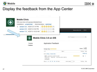 Mobile

Display the feedback from the App Center




47                                         © 2012 IBM Corporation
 