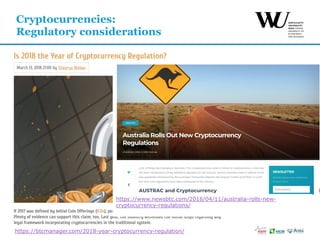 Cryptocurrencies:
Regulatory considerations
https://btcmanager.com/2018-year-cryptocurrency-regulation/
https://www.newsbtc.com/2018/04/11/australia-rolls-new-
cryptocurrency-regulations/
 