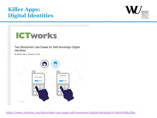 Killer Apps:
Digital Identities
https://www.ictworks.org/blockchain-use-cases-self-sovereign-digital-identities/#.Ws4yGdNuZBw
 
