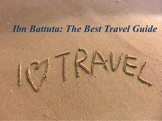 Ibn Battuta: The Best Travel Guide
 