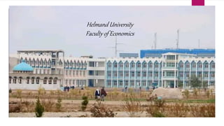 Helmand University
Faculty of Economics
 