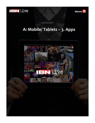 Mobile Apps
IBNLive.com for
iPad & Windows
A: Mobile/ Tablets – 3. Apps
 