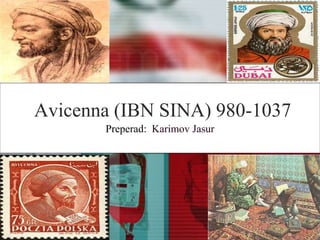 Avicenna (IBN SINA) 980-1037
Preperad: Karimov Jasur
 