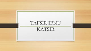 TAFSIR IBNU
KATSIR
 