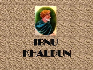 IBNU
KHALDUN
 