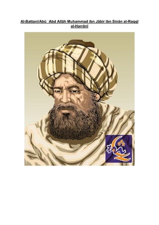 Al-Battani/Abū ʿAbd Allāh Muḥammad ibn Jābir ibn Sinān al-Raqqī
al-Ḥarrānī
 