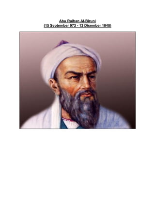 Abu Raihan Al-Biruni
(15 September 973 - 13 Disember 1048)
 