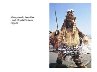 Masquerade from Ibo Land, South Eastern Nigeria  